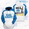 Bud Light Hoodie 3D Golf And Bud Light Beer That Why I8217m Here Gift 0